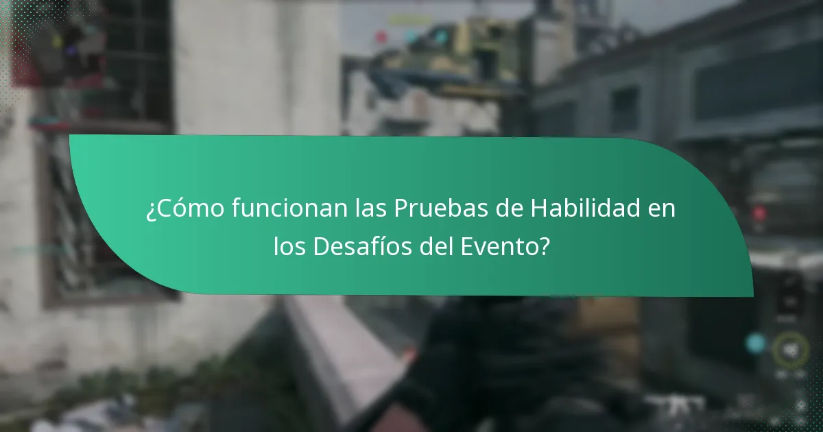¿Cómo funcionan las Pruebas de Habilidad en los Desafíos del Evento?