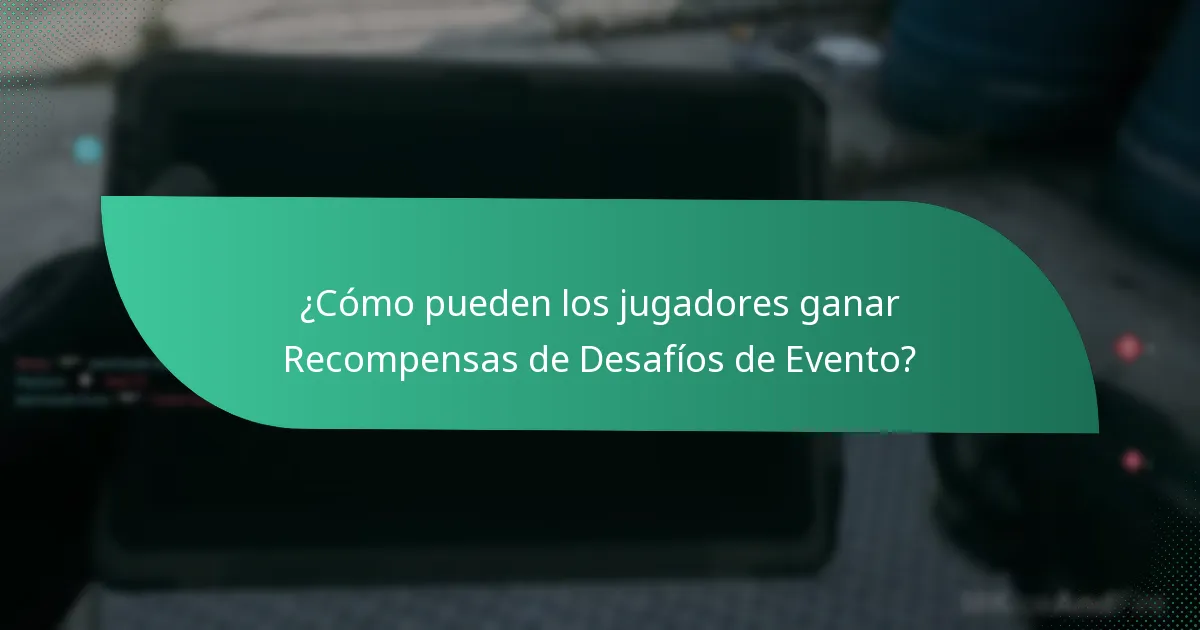 ¿Cómo pueden los jugadores ganar Recompensas de Desafíos de Evento?