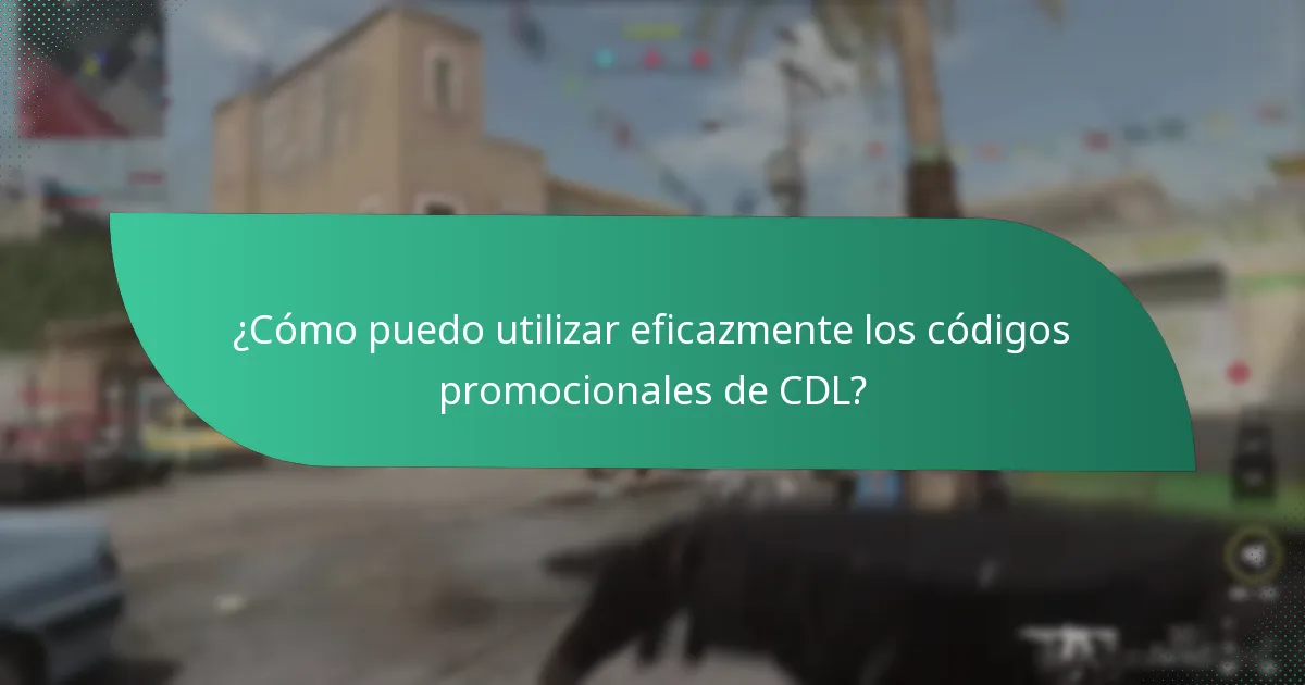 ¿Cómo puedo utilizar eficazmente los códigos promocionales de CDL?