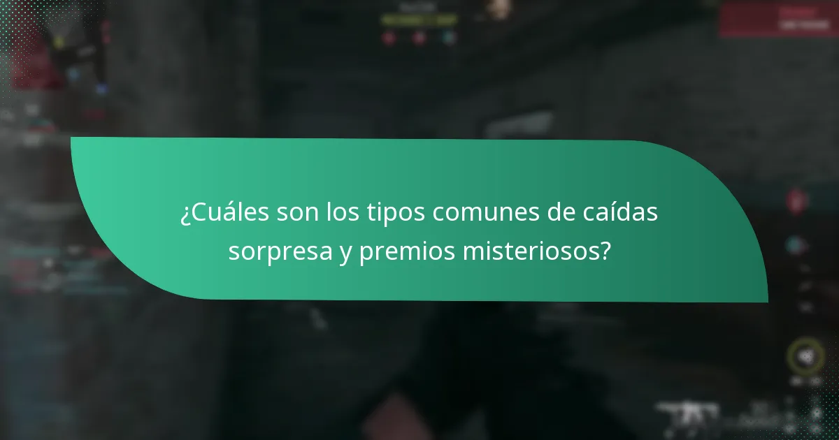 ¿Cuáles son los tipos comunes de caídas sorpresa y premios misteriosos?