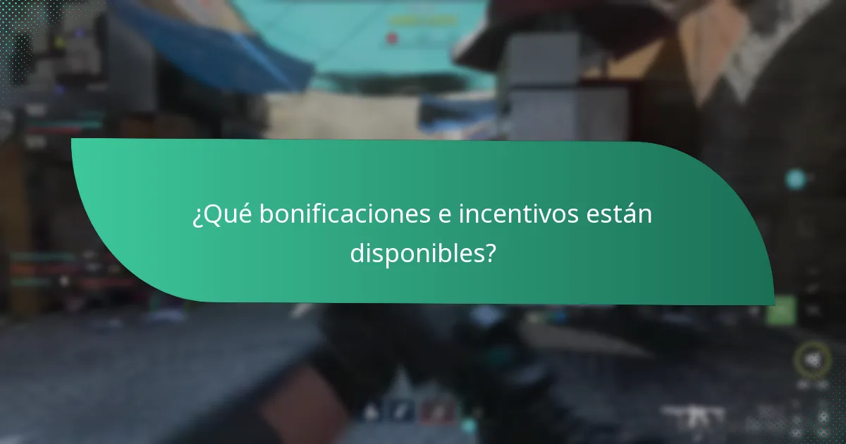 ¿Qué bonificaciones e incentivos están disponibles?