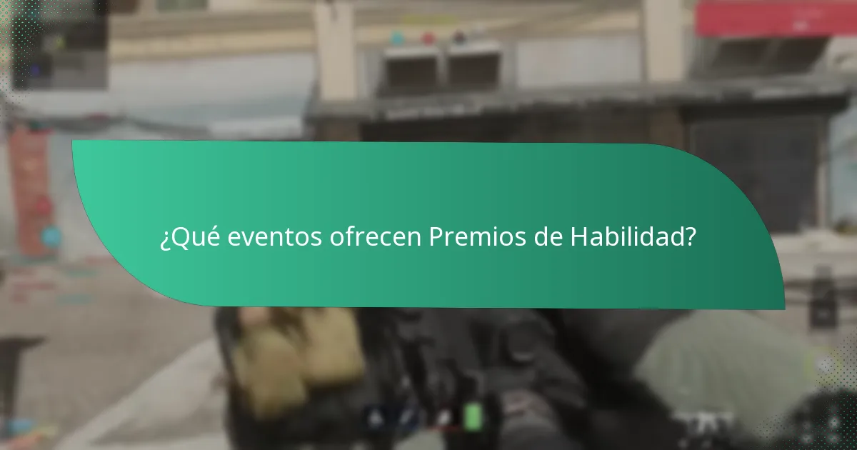 ¿Qué eventos ofrecen Premios de Habilidad?